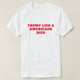 Trump Lied American Died T-shirt
