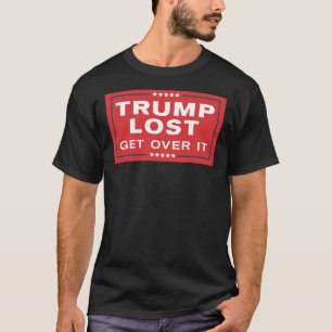 Trump Lost - get over it - Campaign Sign Parody St T-shirt