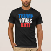 TRUMP LOVES HATE T-Shirt (Voorkant)