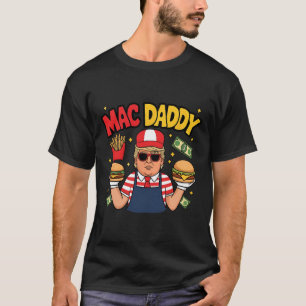 Trump Mac Daddy Maakt Frieten Grappige Zegging  T-shirt