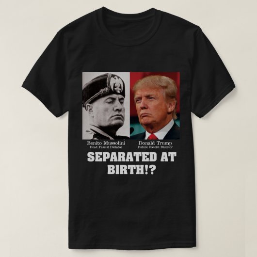 Trump Mussolini - gescheiden ter bevalling anti-tr T-shirt (Design voorkant)