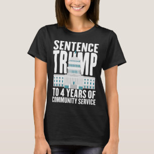 Trump naar 4 jaar gemeenschapsdienst Pro Trump T-shirt