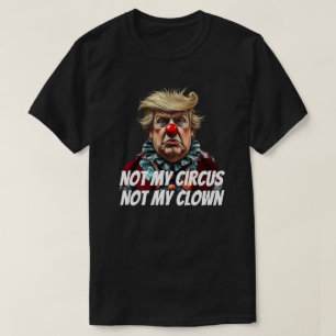 Trump: "Niet mijn circus, niet mijn clown" T-shirt