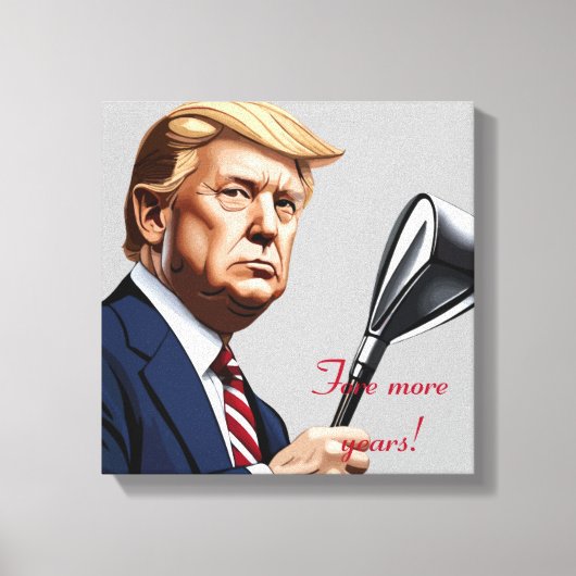 Trump: Nog meer jaren van grootsheid! Canvas Afdruk (Voorkant)