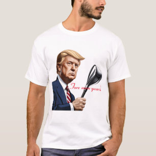 Trump: Nog meer jaren van grootsheid! T-shirt