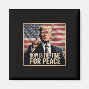 Trump- Nu Is De Tijd Voor Vrede 1 Magneet