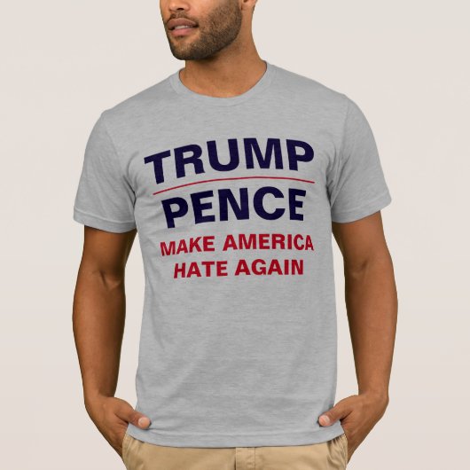 "Trump/ Pence: Maak Amerika weer HATE" T-shirt (Voorkant)