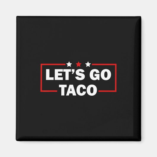 Trump Piept Altijd Let's Go Taco Grappig 4de Magneet (Voorkant)