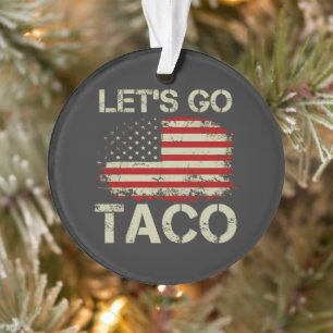 Trump Piept Altijd Tussen Uit Let's Go Taco Ornament