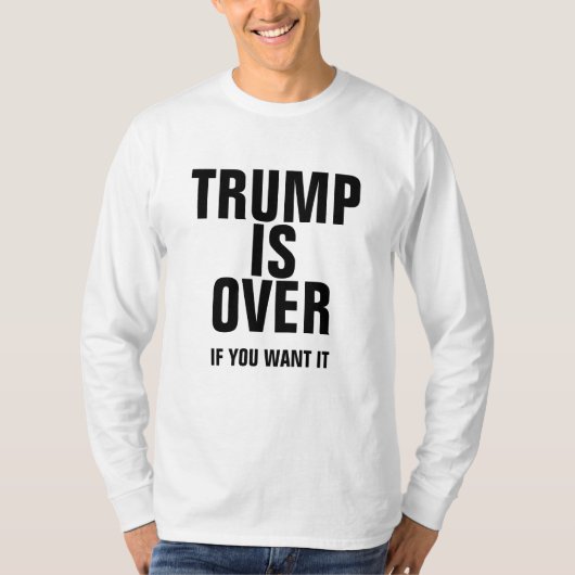 Trump Protest T-Shirt: "TRUMP IS OVER..." T-shirt (Voorkant)