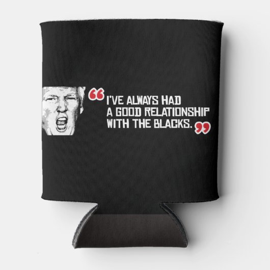 Trump Quote - Ik heb altijd een goed relatie gehad Blikjeskoeler (Voorkant)
