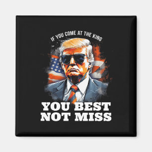 Trump Shirt Als je bij de King komt, kun je dat he Magneet