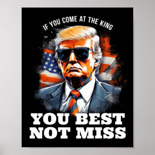 Trump Shirt Als je bij de King komt, kun je dat he Poster