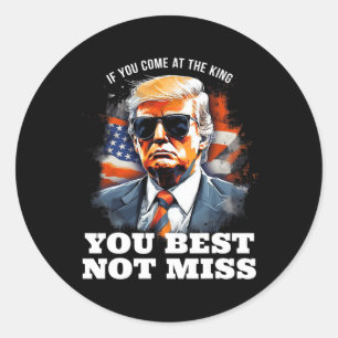 Trump Shirt Als je bij de King komt, kun je dat he Ronde Sticker