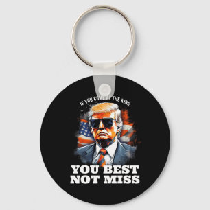 Trump Shirt Als je bij de King komt, kun je dat he Sleutelhanger