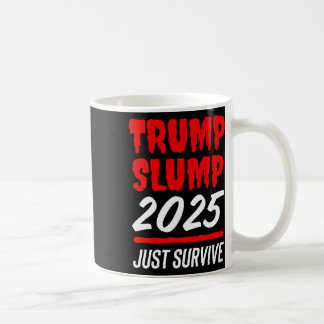 Trump Slump 2025 Just Survive - Bloedrode Stock Ka Koffiemok