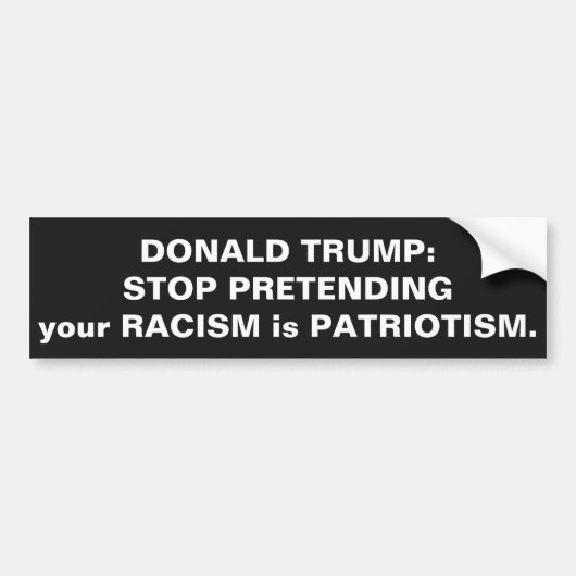 TRUMP: STOPPEN MET HET VOORKOMEN VAN UW RACISME IS BUMPERSTICKER (Voorkant)