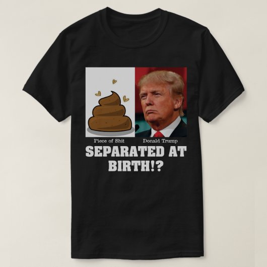 Trump Stuk van Sh*it Gescheiden Bij Geboorte Anti  T-shirt (Design voorkant)