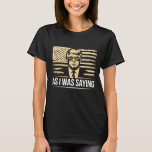Trump Terwijl Ik Aan Het Zeggen Was Zijn Toespraak T-shirt