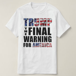 Trump - The Final Warning for America - T-Shirt