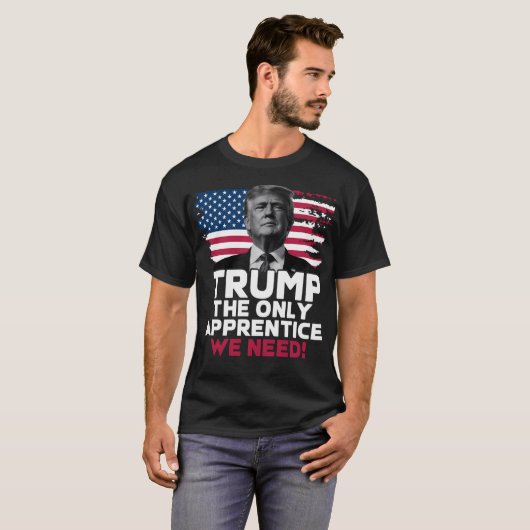 Trump The Only Apprentice We Need T-shirt (Voorkant volledig)
