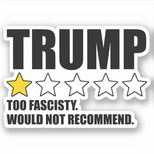 Trump - Too Fascisty Would Not Recommend Sticker (Voorkant)