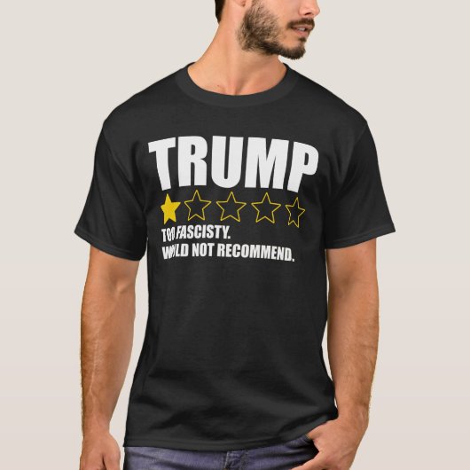 Trump - Too Fascisty Would Not Recommend T-shirt (Voorkant)