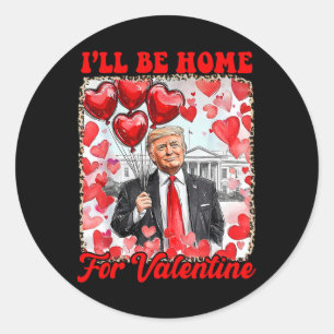 Trump Valentijnsshirt Ik kom thuis voor Valentijn Ronde Sticker