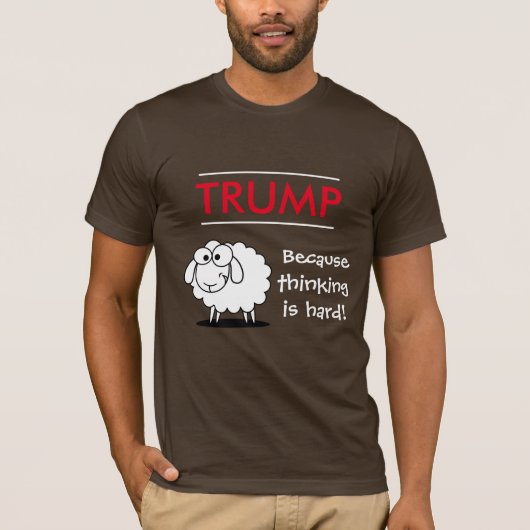 "Trump - want denken is moeilijk!" met schapen T-shirt (Voorkant)