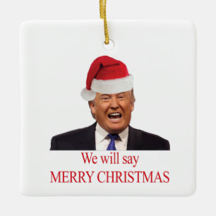Trump: We will say Merry Christmas Keramisch Ornament