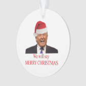 Trump: We will say Merry Christmas Ornament (voorkant)
