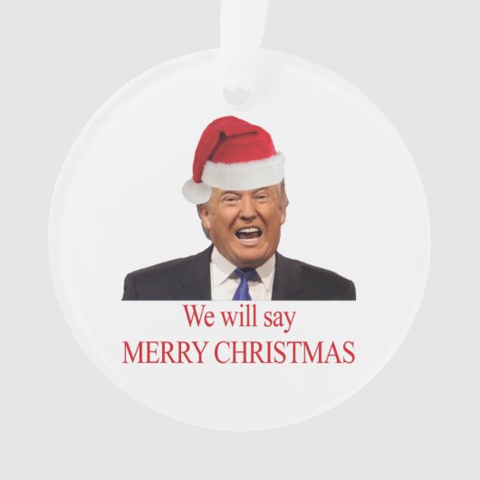 Trump: We will say Merry Christmas Ornament (voorkant)