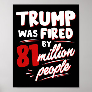 Trump werd ontslagen door 81 miljoen mensen poster