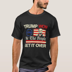 Trump Wint Wij Het Volk Kom Er Overheen Inaugurati T-shirt
