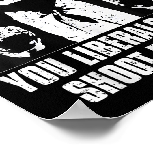 Trump You Liberals Can't Shoot For Poster (Hoek)