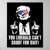 Trump You Liberals Can't Shoot For  Poster (Voorkant)