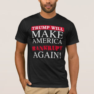 Trump zal Amerika weer failliet maken - Anti-Trum T-shirt