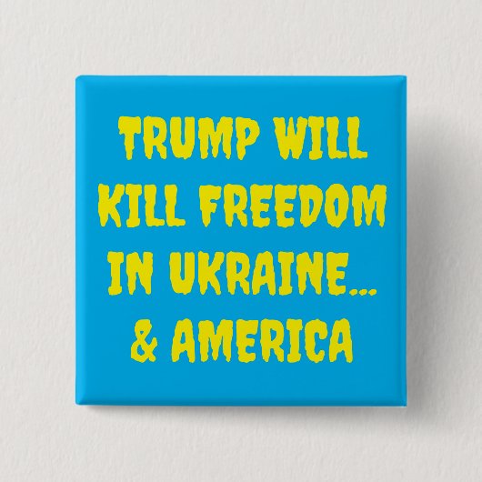 Trump zal de vrijheid in Oekraïne & Amerika doden Vierkante Button 5,1 Cm (Voorkant)