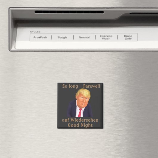 Trump Zo Long Farewell Magnet (Insitu (Vaatwasser))