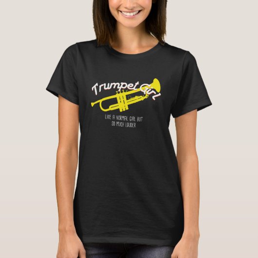 Trumpet Girl Like Normal But Louder  T T-shirt (Voorkant)