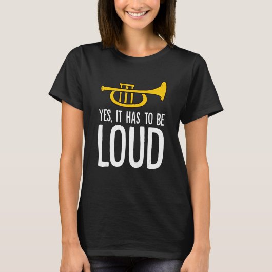 Trumpet Music Instrument Yes It Has To Be Loud Tr T-shirt (Voorkant)