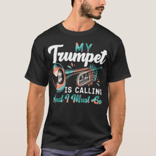 Trumpet Player My Trumpet belt en ik moet gaan. T-shirt