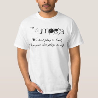 Trumpets, we spelen niet luid, iedereen pl... t-shirt