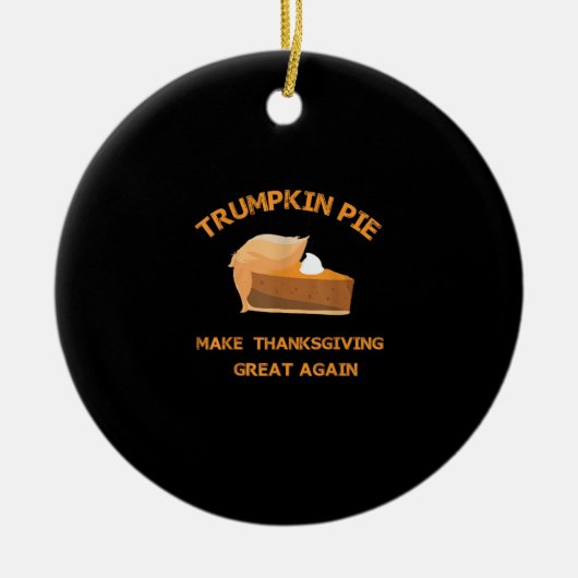 Trumpkin Pie maakt Thanksgiving weer geweldig Keramisch Ornament (Voorkant)