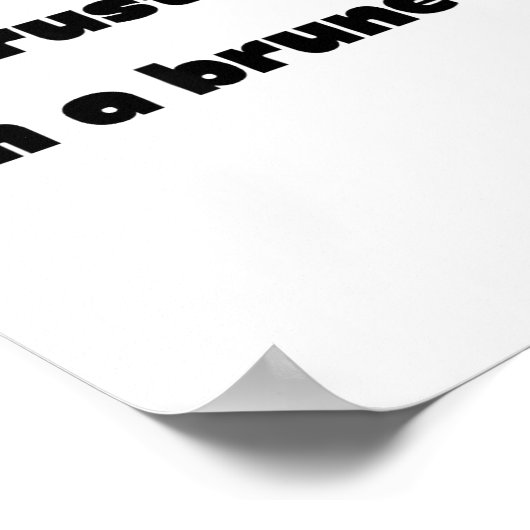 Trust Me I’m A Brunette Funny Quote  Poster (Hoek)