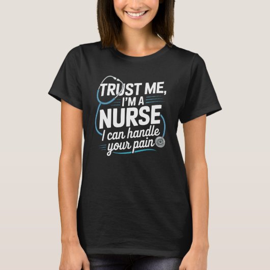 Trust Me, I’m a Nurse - I Can Handle Your Pain T-shirt (Voorkant)