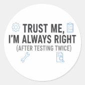 Trust Me I’m Always Right Funny Quality Engineer Ronde Sticker (Voorkant)