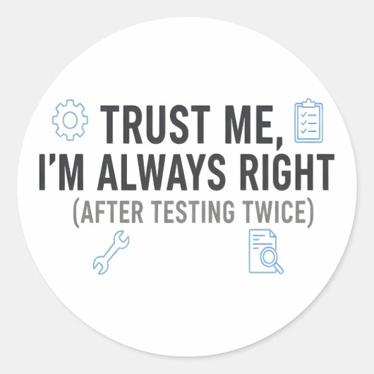 Trust Me I’m Always Right Funny Quality Engineer Ronde Sticker (Voorkant)