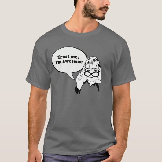 TRUST ME, IK BEN GEWELDIGE T-SHIRT (Voorkant)