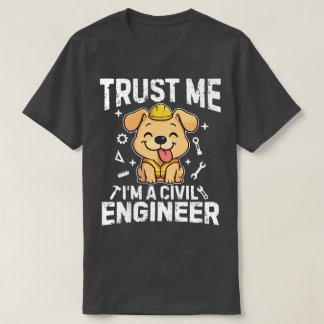 Trust me, I'm a civil engineer T-shirt